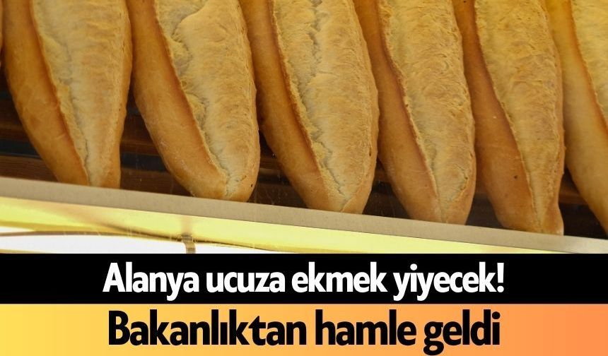 Alanya ucuza ekmek yiyecek! Bakanlıktan hamle geldi