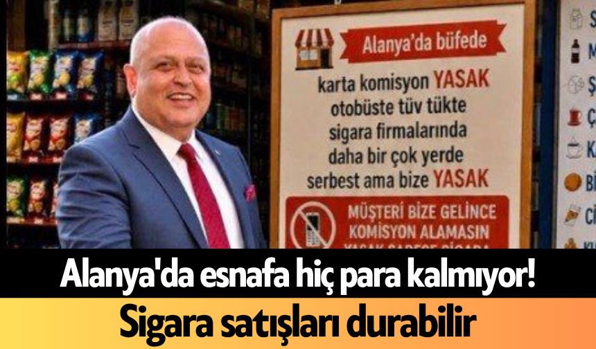 Alanya'da esnafa hiç para kalmıyor! Sigara satışları durabilir