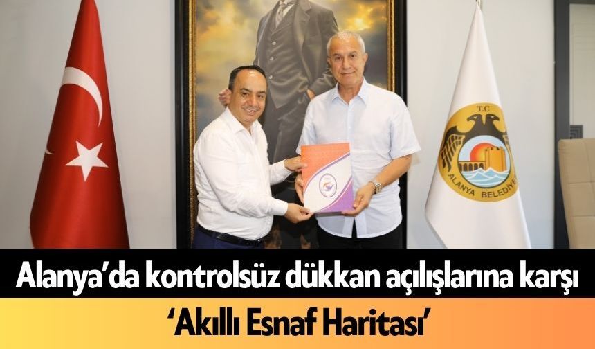 Alanya’da kontrolsüz dükkan açılışlarına karşı ‘Akıllı Esnaf Haritası’