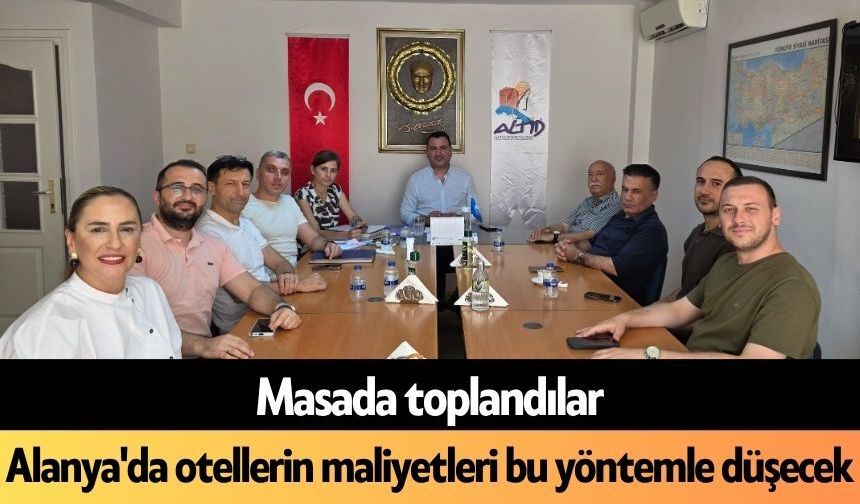 Alanya'da otellerin maliyetleri bu yöntemle düşecek