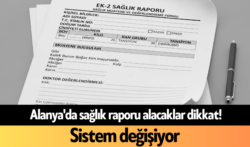 Alanya'da sağlık raporu alacaklar dikkat! Sistem değişiyor