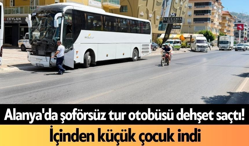 Alanya'da şoförsüz tur otobüsü d*hşet saçtı! İçinden küçük çocuk indi