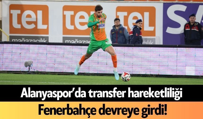 Alanyaspor’da transfer hareketliliği: Fenerbahçe devreye girdi!