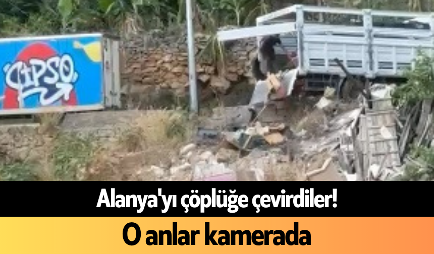 Alanya'yı çöplüğe çevirdiler! O anlar kamerada