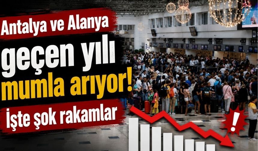 Antalya ve Alanya geçen yılı mumla arıyor! İşte şok rakamlar