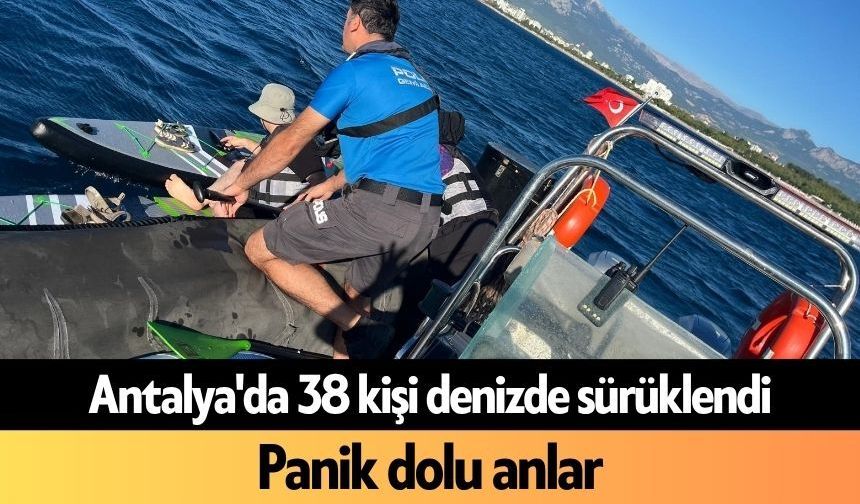 Antalya'da 38 kişi denizde sürüklendi