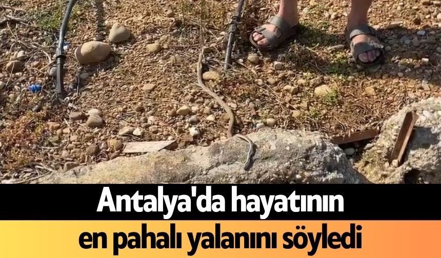 Antalya'da hayatının en pahalı yalanını söyledi