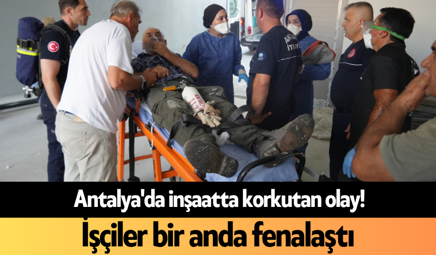 Antalya'da inşaatta korkutan olay! İşçiler bir anda fenalaştı