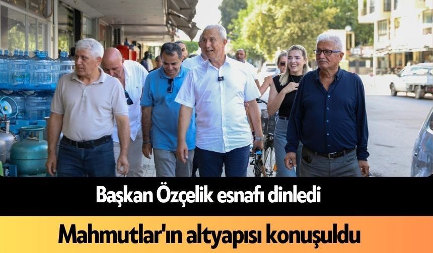 Başkan Özçelik esnafı dinledi:  Mahmutlar'ın altyapısı konuşuldu