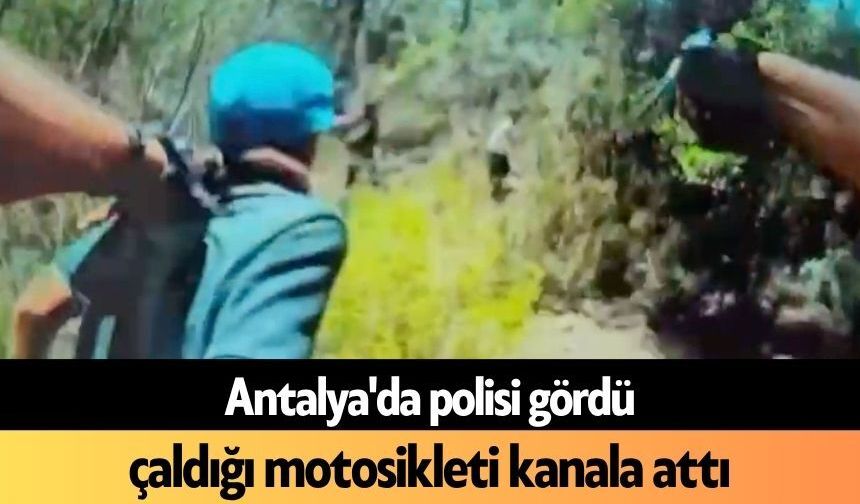 Antalya'da polisi gördü, çaldığı motosikleti kanala attı