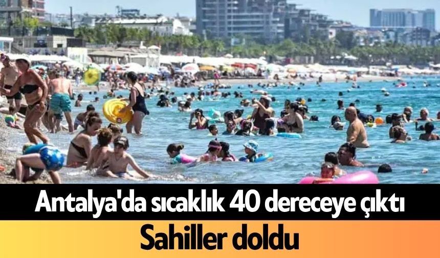 Antalya'da sıcaklık 40 dereceye çıktı
