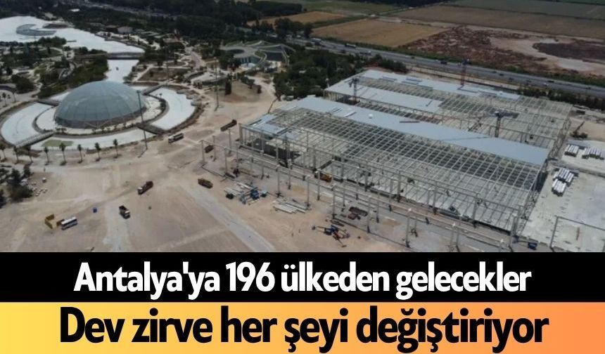 Antalya'ya 196 ülkeden gelecekler: Dev zirve her şeyi değiştiriyor