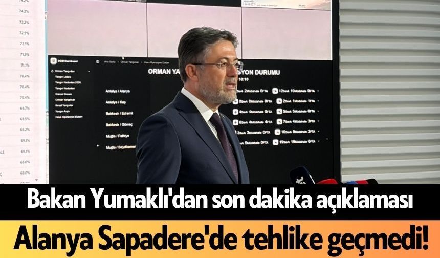 Bakan Yumaklı'dan son dakika açıklaması: Alanya Sapadere'de tehlike geçmedi!