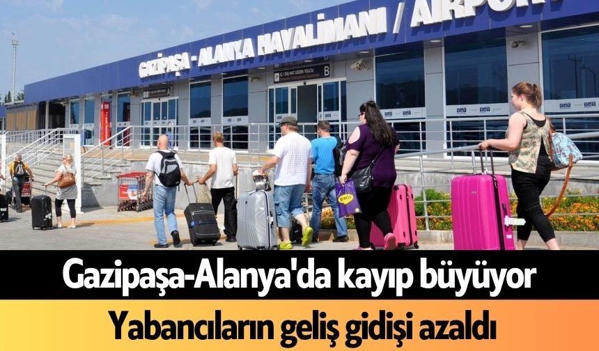 Gazipaşa-Alanya'da kayıp büyüyor: Yabancıların geliş gidişi azaldı