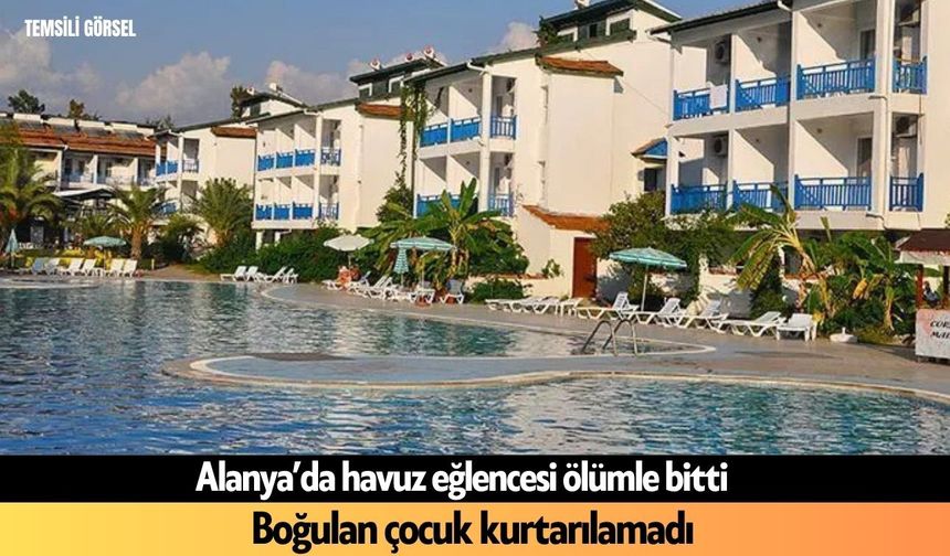 Alanya'da havuz eğlencesi ölümle bitti