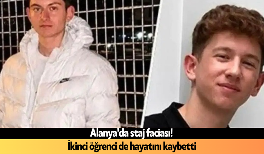 Alanya'da staj faciası! İkinci öğrenci de hayatını kaybetti