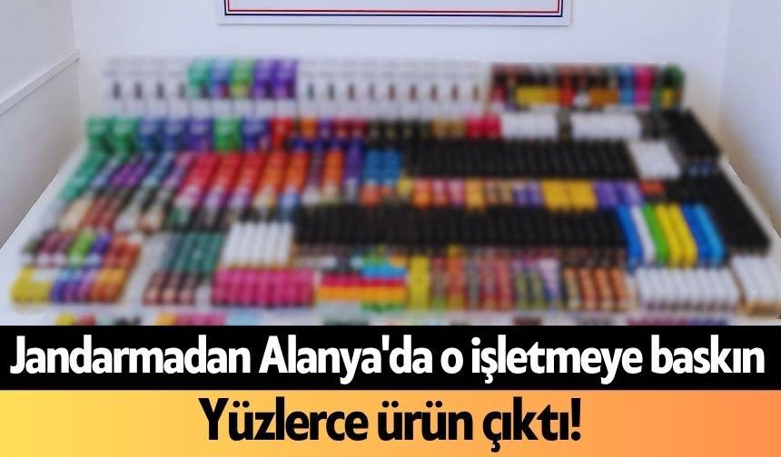 Jandarmadan Alanya'da o işletmeye baskın