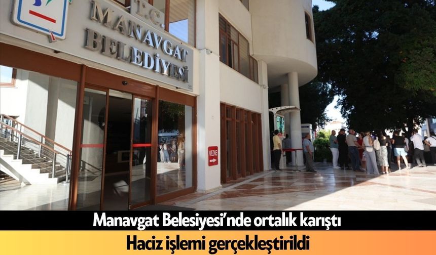 Manavgat Belediyesi'ne haciz işlemi: 60 milyon TL'lik kriz