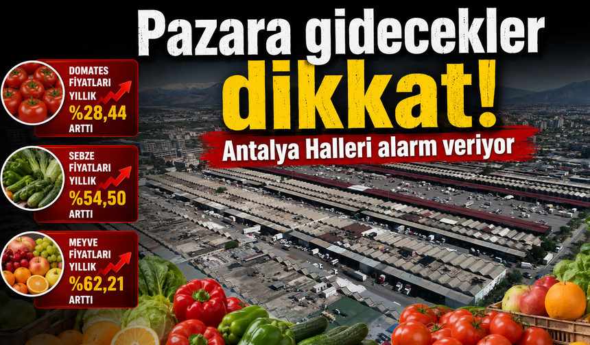 Pazara gidecekler dikkat! Antalya Halleri alarm veriyor