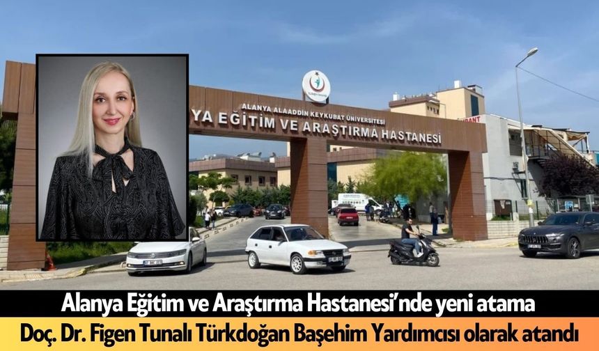 Doç. Dr. Figen Tunalı Türkdoğan Başhekim Yardımcısı olarak atandı