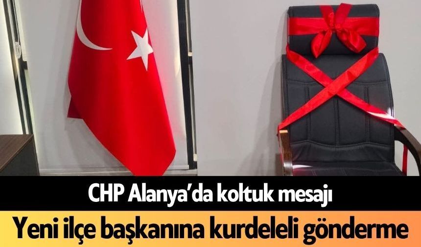 CHP Alanya’da koltuk mesajı: Yeni ilçe başkanına kurdeleli gönderme