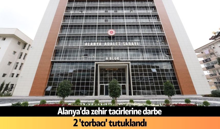 Alanya'da zehir tacirleri kıskıvrak yakalandı: 2 'torbacı' tutuklandı