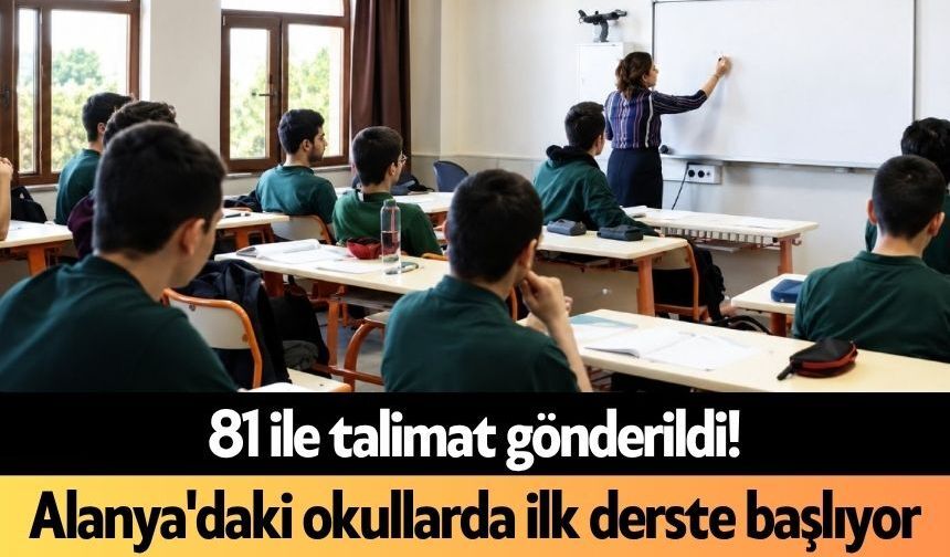 81 ile talimat gönderildi! Alanya'daki okullarda ilk derste başlıyor