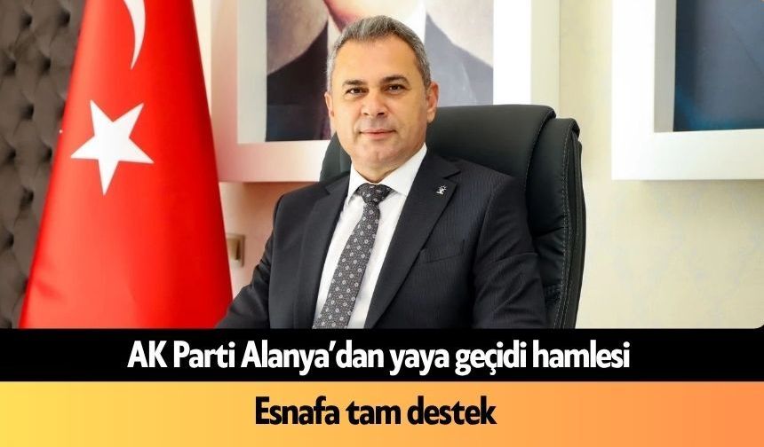 AK Parti Alanya’dan yaya geçidi hamlesi: Esnafa tam destek
