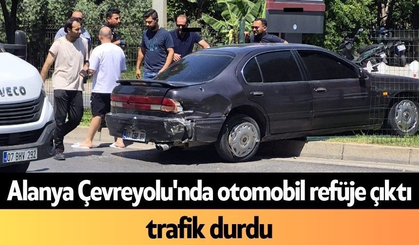 Alanya Çevreyolu'nda otomobil refüje çıktı, trafik durdu