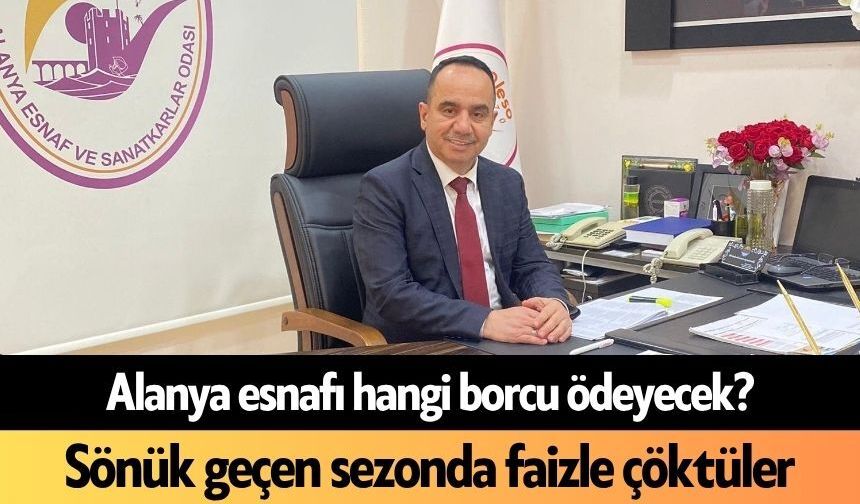 Alanya esnafı hangi borcu ödeyecek? Esnaf faizle çöküyor