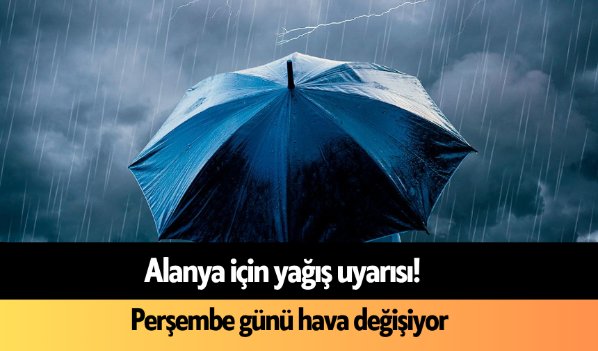 Alanya için yağış uyarısı! Perşembe günü hava değişiyor
