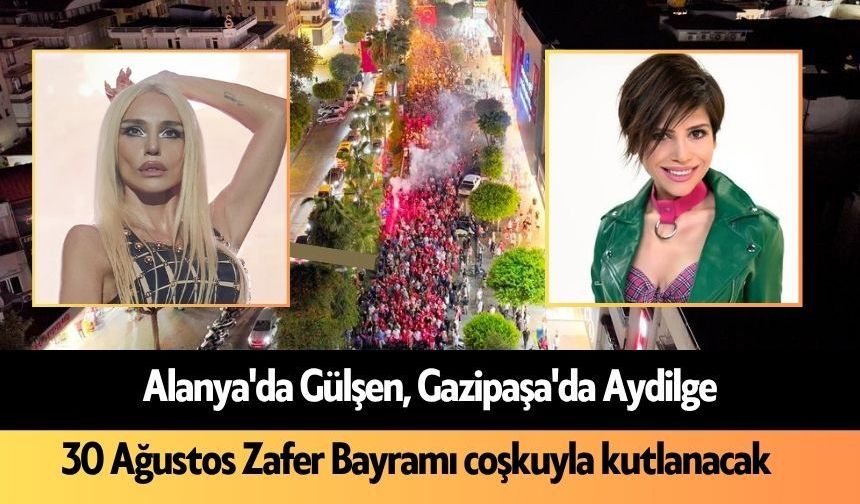 Alanya'da Gülşen, Gazipaşa'da Aydilge