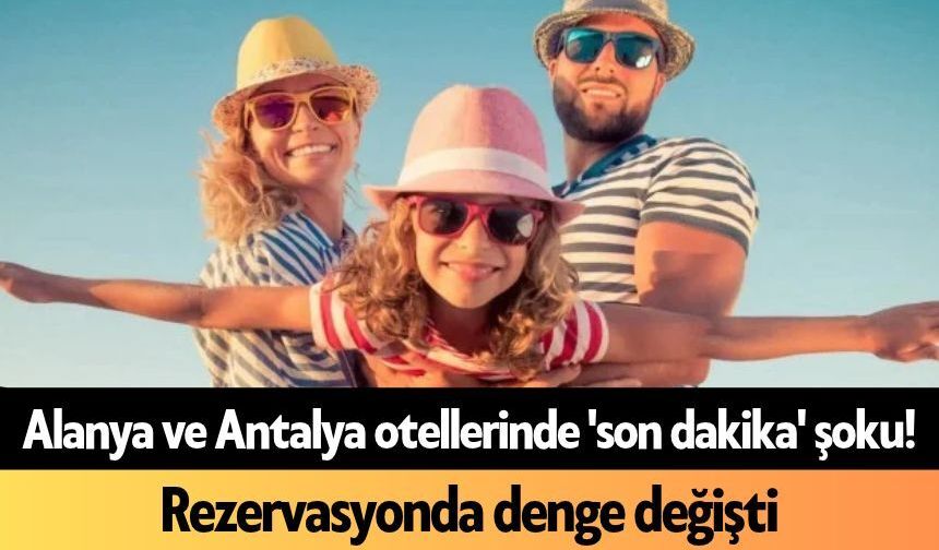 Alanya ve Antalya otellerinde 'son dakika' şoku