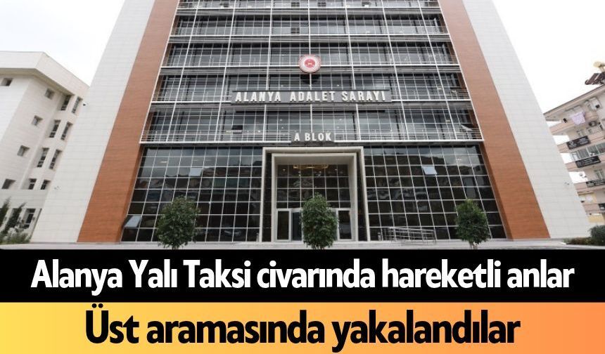 Alanya Yalı Taksi civarında hareketli anlar