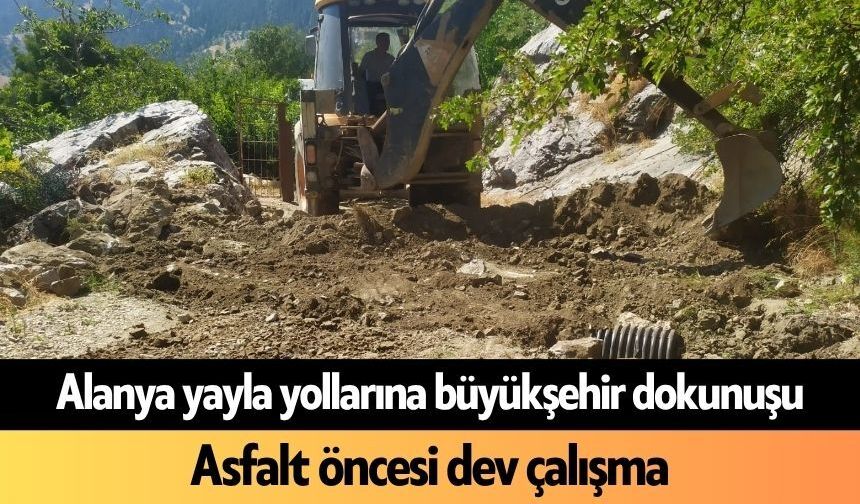Alanya yayla yollarına büyükşehir dokunuşu