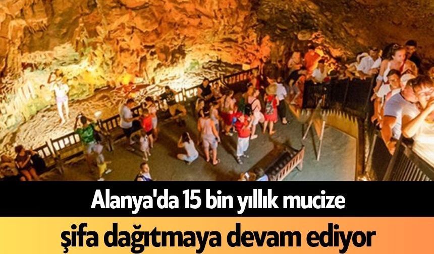 Alanya'da 15 bin yıllık mucize şifa dağıtmaya devam ediyor