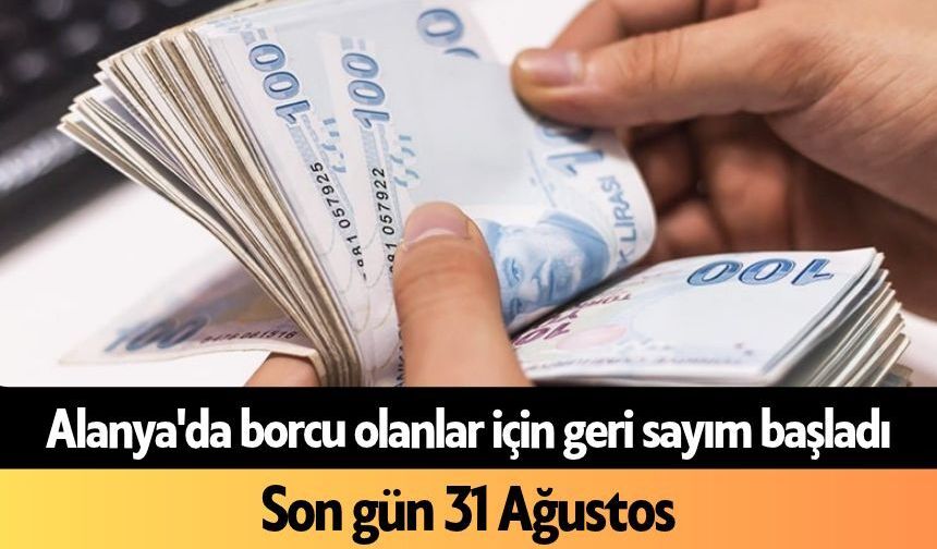 Alanya'da borcu olanlar için geri sayım başladı: Son gün 31 Ağustos