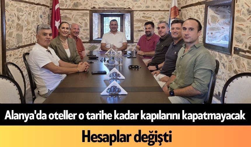 Alanya'da oteller o tarihe kadar kapılarını kapatmayacak