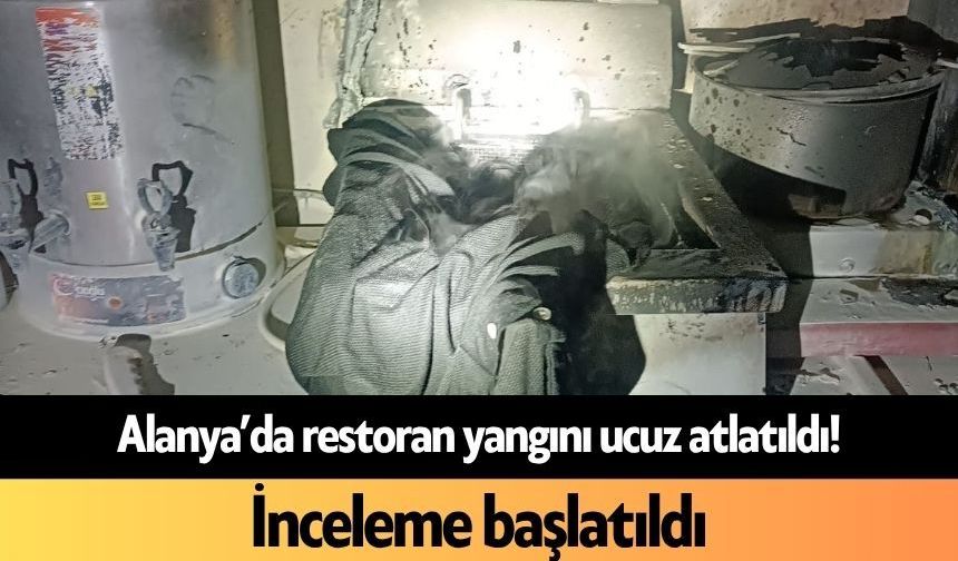 Alanya’da restoran yangını ucuz atlatıldı