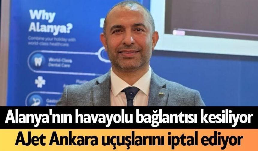 Alanya'nın havayolu bağlantısı kesiliyor: AJet Ankara uçuşlarını iptal ediyor