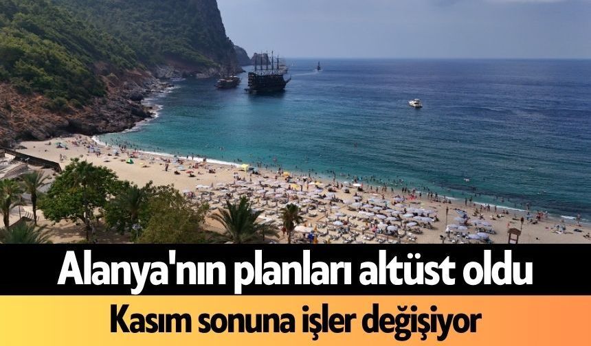 Alanya'nın planları altüst oldu: Kasım sonuna işler değişiyor