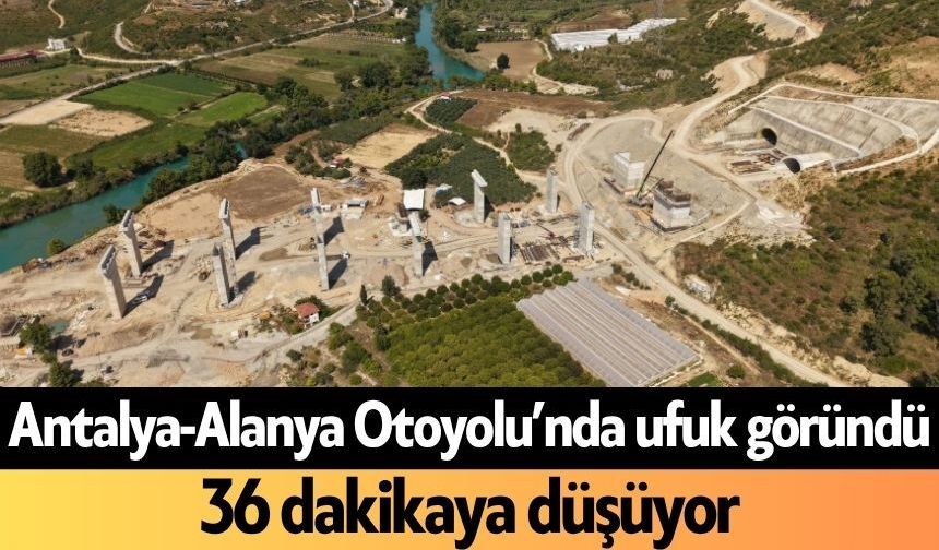 Antalya-Alanya Otoyolu’nda ufuk göründü