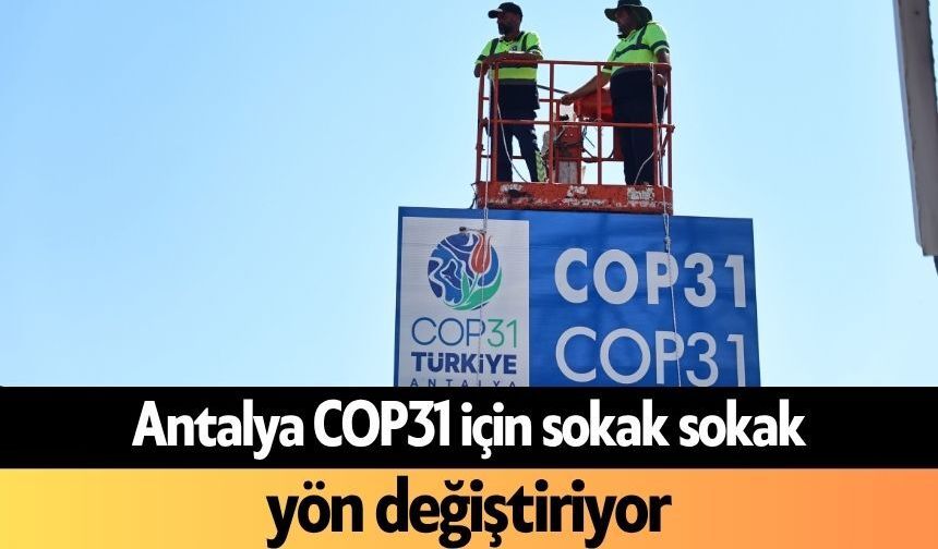 Antalya COP31 için sokak sokak yön değiştiriyor