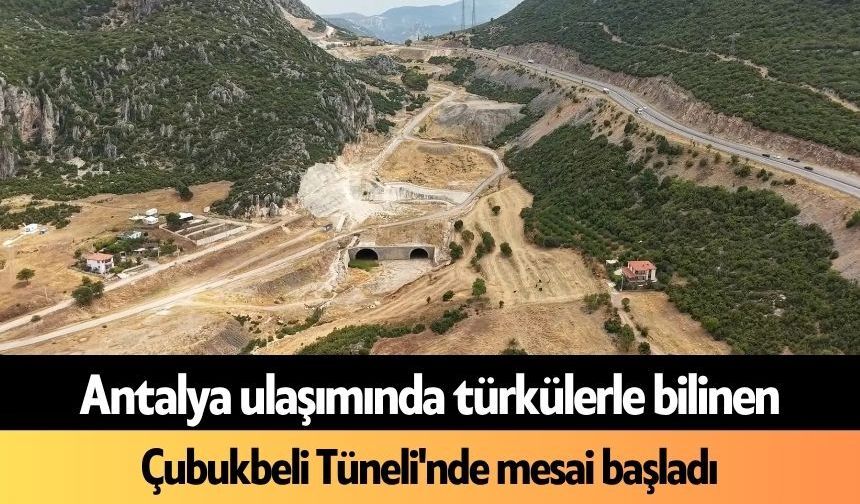 Antalya ulaşımında türkülerle bilinen Çubukbeli Tüneli'nde mesai başladı