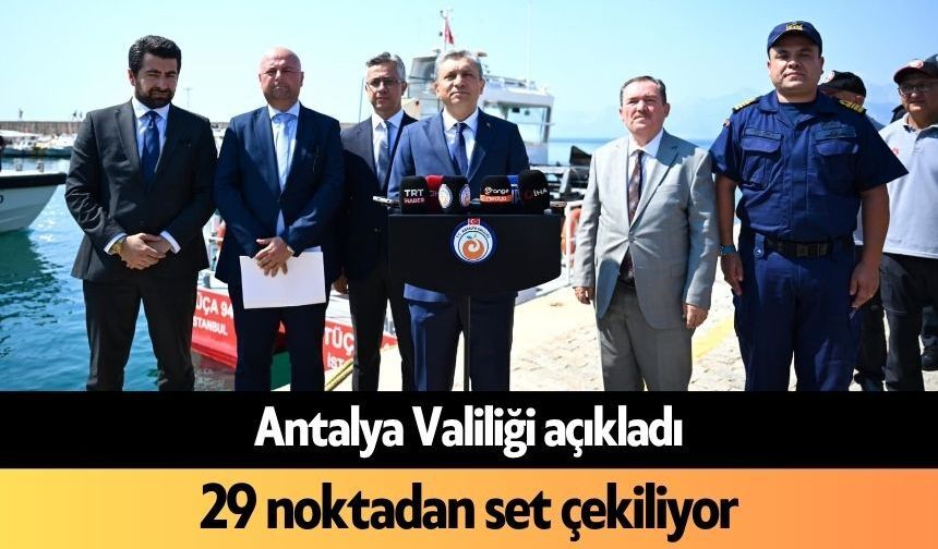 Antalya Valiliği açıkladı: 29 noktadan set çekiliyor!
