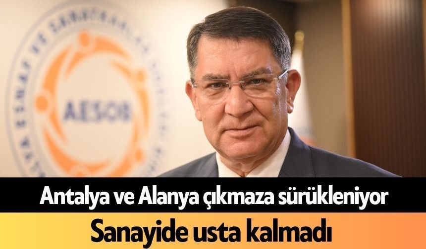 Antalya ve Alanya çıkmaza sürükleniyor: Sanayide usta kalmadı