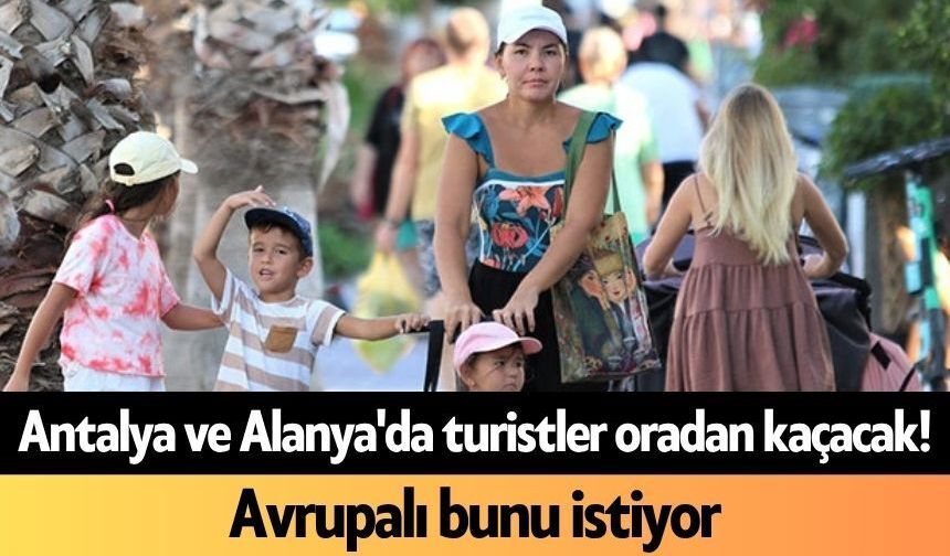 Antalya ve Alanya'da turistler oradan kaçacak
