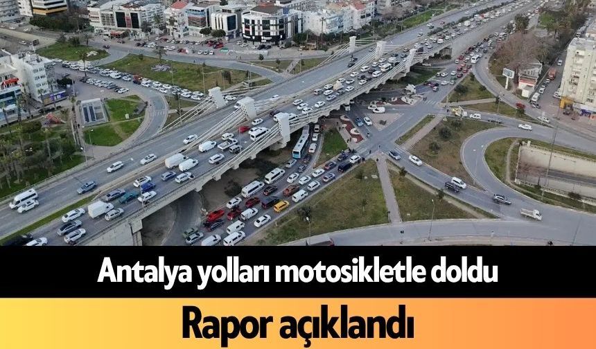 Antalya yolları motosikletle doldu: Rapor açıklandı