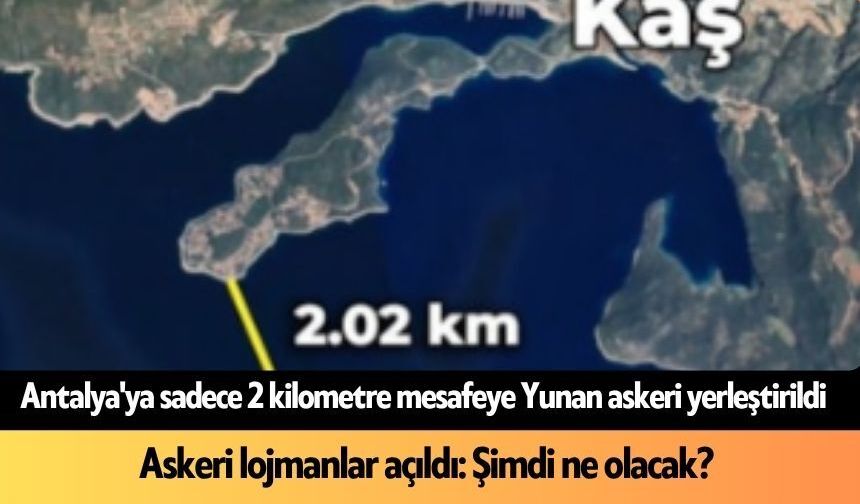 Antalya'nın dibinde yeni gelişme! Yunanistan 2 km mesafeye asker yerleştirdi
