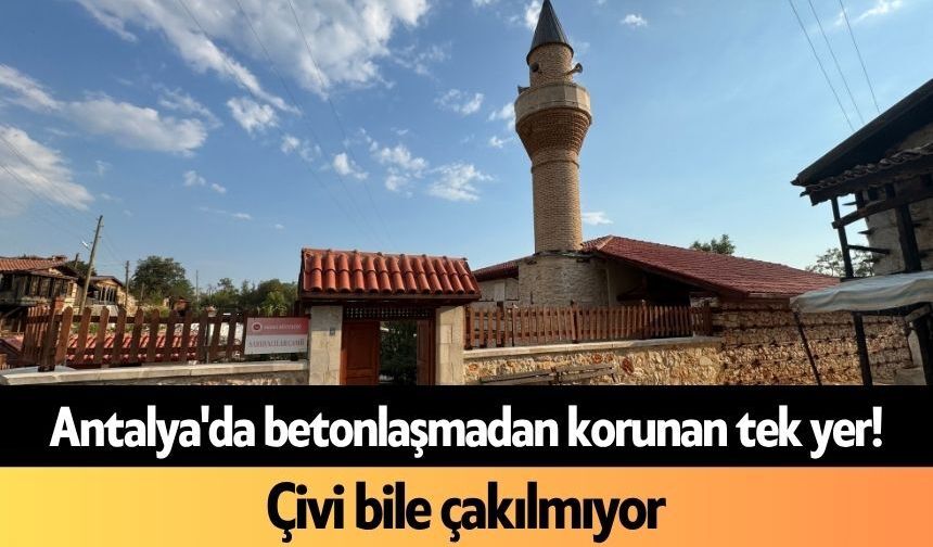 Antalya'da betonlaşmadan korunan tek yer